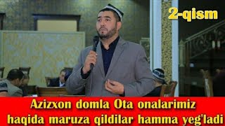 AZIZXON DOMLA Ota Onalar haqida maruza qildi.  2-QISM