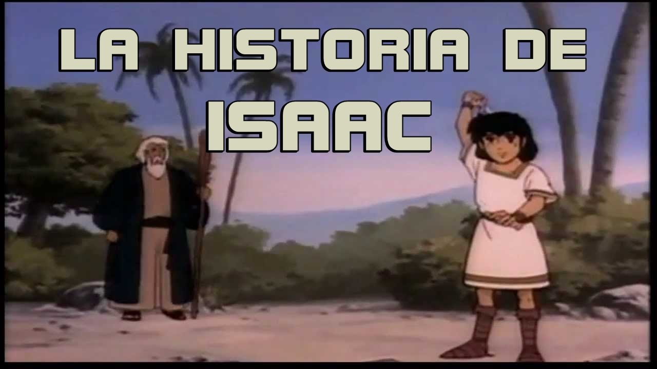La Historia De Isaac Youtube
