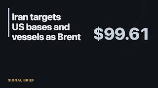 Iran targets US bases and vessels as Brent approaches $100
