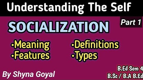 Understanding The Self | Meaning Features and Types of Socialization| B.Ed Sem4 B.Sc/B.A B.Ed