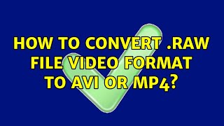 How to convert .raw file video format to avi or mp4?
