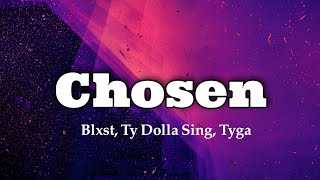 Blxst- Chosen (Lyrics) ft. Ty Dolla $ign & tyga 