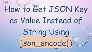 How to Get JSON Key as Value Instead of String Using json_encode()