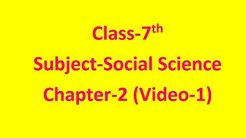 Class-7th Social Science Chapter-2 (Video-1)