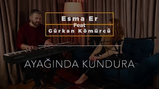 Esma Er Feat Gürkan Kömürcü - Ayağında Kundura