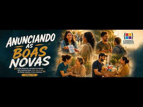 Tema: 'ANUNCIANDO AS BOAS NOVAS' - 2Re 7:9 - Catedral Quadrangular - 2ª IEQ - BG