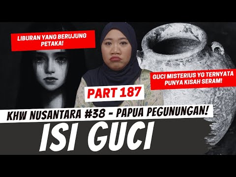 ISI GUCI - KHW PAPUA PEGUNUNGAN PART 187