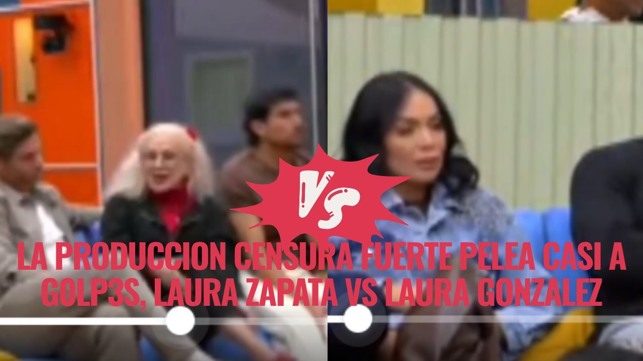 LA PRODUCCION CENSURA FUERTE PELEA CASI A G0LP3S, LAURA ZAPATA VS LAURA GONZALEZ EN LCDLF 6
