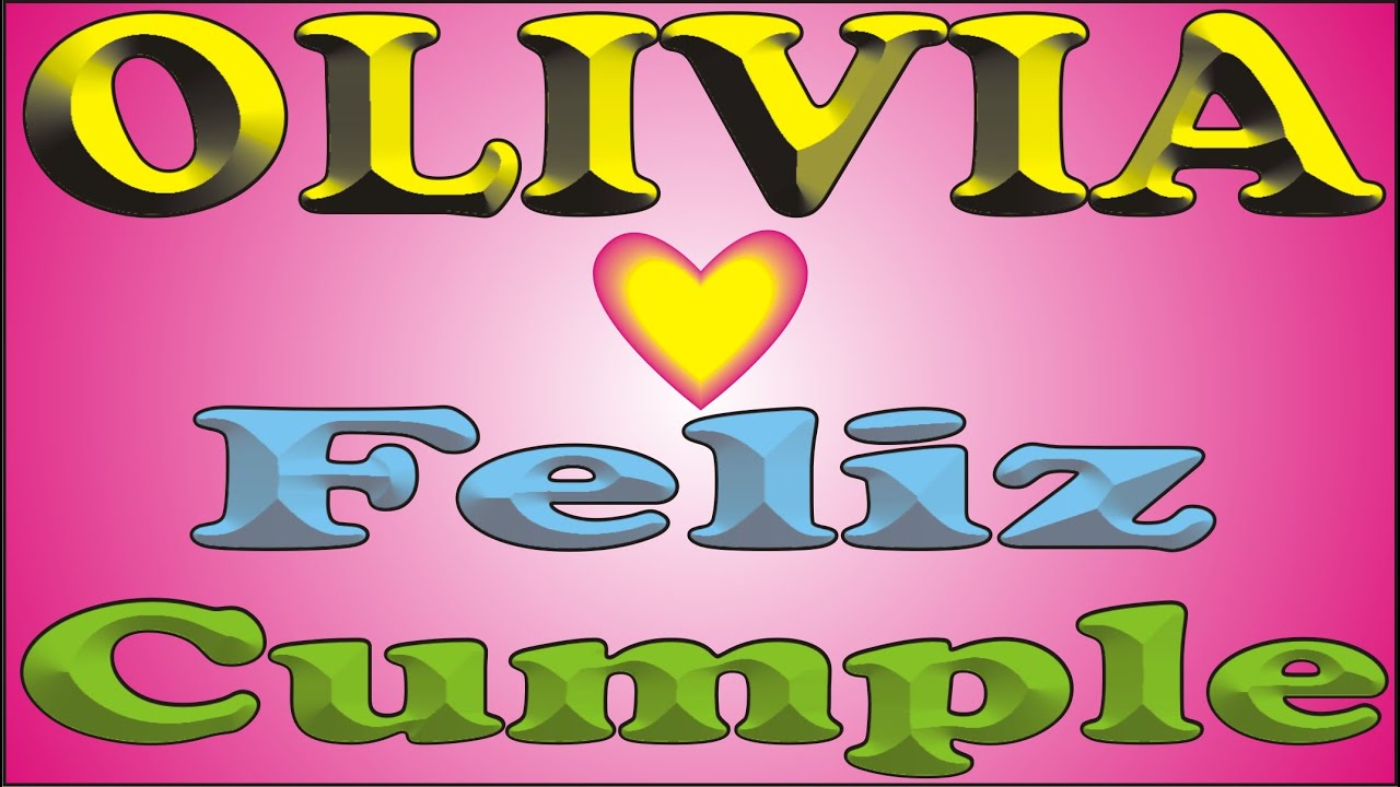 FELIZ CUMPLE - OLIVIA - DEDICADO - FELIZ CUMPLEAÑOS - CANCIONES DE CUMPLEAÑOS Y ANIVERSARIO