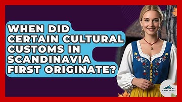 When Did Certain Cultural Customs in Scandinavia First Originate? - Unmapping Scandinavia