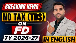 No Tax (TDS) On FD In TY 2026-27, In English