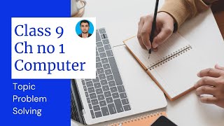 Class 9 computer ch 1 topic problem solving steps