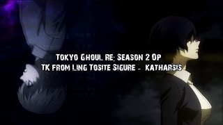 Tokyo Ghoul:Re Season 2 Op - Katharsis Lyrics