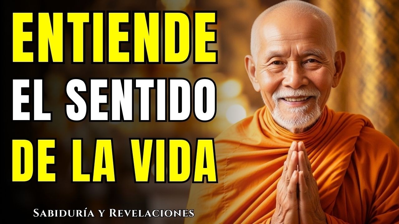 ENTIENDE EL SENTIDO DE LA VIDA: Mira Todo con Mayor Claridad | Enseñanzas Budistas