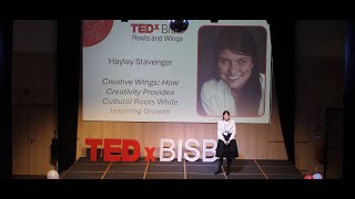 How Creativity Provides Wings for Cultural Roots and Inspires Growth | Hayley Stavenger | TEDxBISB