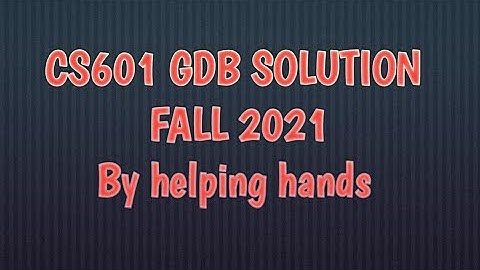 CS601 GDB fall 2021 solution fall 2021  By Helping Hands|version |