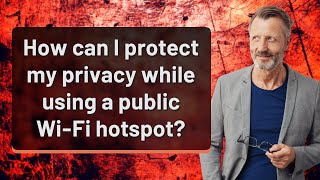 How can I protect my privacy while using a public Wi-Fi hotspot?