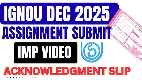 IGNOU Assignment submission important video December 2025 - Acknowledgement slip update 