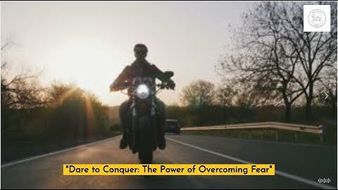 "The Power of Overcoming Fear"
