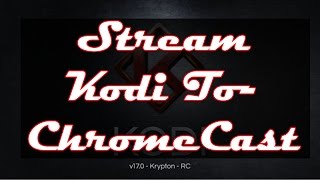 Stream Kodi To ChromeCast In Seconds - Easiest Method - No Editing screenshot 2