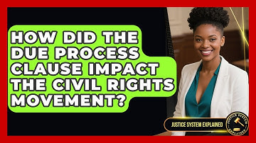 How Did The Due Process Clause Impact The Civil Rights Movement? - Justice System Explained