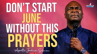 START JUNE WITH POWERFUL PROPHETIC PRAYERS  APOSTLE JOSHUA SELMAN