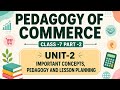 PEDAGOGY OF COMMERCE | CLASS- 7 | UNIT-2 , PART -2 | B.ED 1st YEAR
