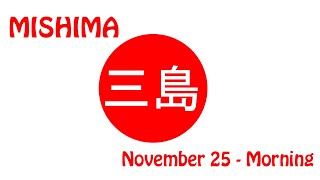 Mishima - November 25 - Morning