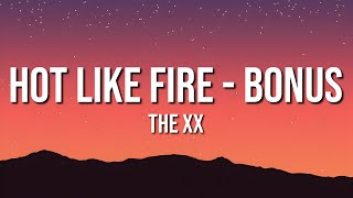 The xx - Hot Like Fire - Bonus (Lyrics)