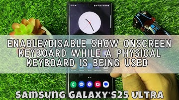 Enable/Disable Show Onscreen Keyboard While a Physical Keyboard is Being Used Samsung S25 Ultra