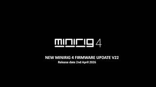 MINIRIG 4 FIRMWARE UPDATE V22 ...release date 2nd april 2026