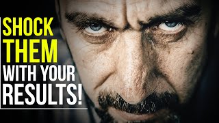 SHOCK THEM WITH YOUR RESULTS, They Can't Ignore You!