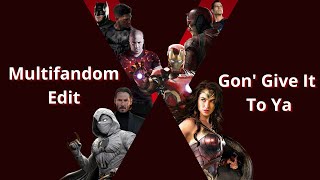 Multifandom || X gon' give it to ya