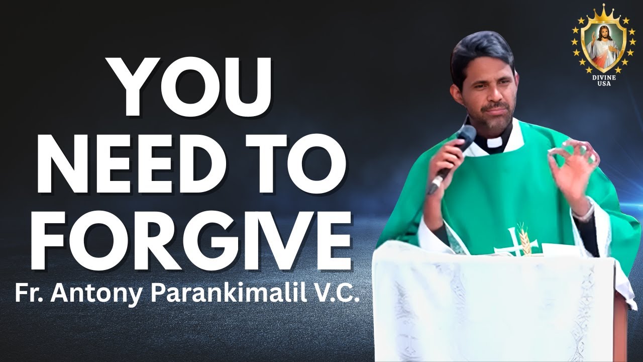 You Need to Forgive - Fr. Antony Parankimalil, VC