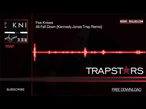 Five Knives - All Fall Down [Kennedy Jones Trap Remix]