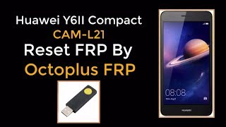 Huawei Y6II Compact CAM-L21 Reset FRP BY Octoplus FRP Tool