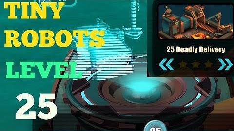 Tiny Robots Recharged level 25 Deadly Delivery solution or walkthrough