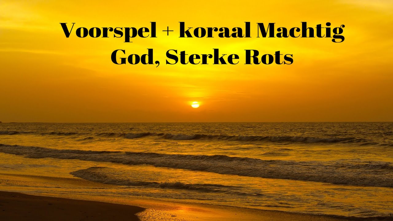 voorspel-koraal-machtig-god-sterke-rots-youtube