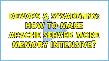 DevOps & SysAdmins: How to make Apache server more memory intensive? (3 Solutions!!)