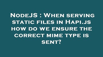 NodeJS : When serving static files in Hapi.js how do we ensure the correct mime type is sent?