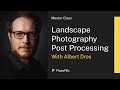 Landscape Photography Post Processing Masterclass with Albert Dros