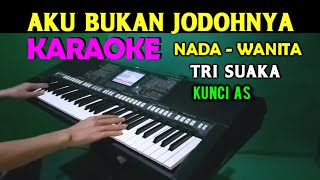 Video thumbnail of "AKU BUKAN JODOHNYA - Tri Suaka | KARAOKE Nada Wanita, HD"