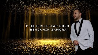 Prefiero Estar Solo - Benjamin Zamora Lyric Video