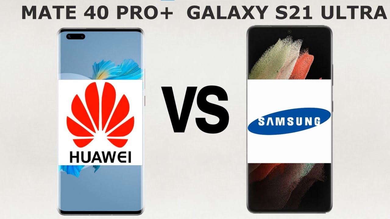 Huawei Mate 40 Pro Plus VS Samsung Galaxy S21 Ultra