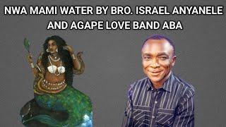 NWA MAMI WATER 🔥 BRO. ISRAEL ANYANELE & AGAPE LOVE BAND ABA