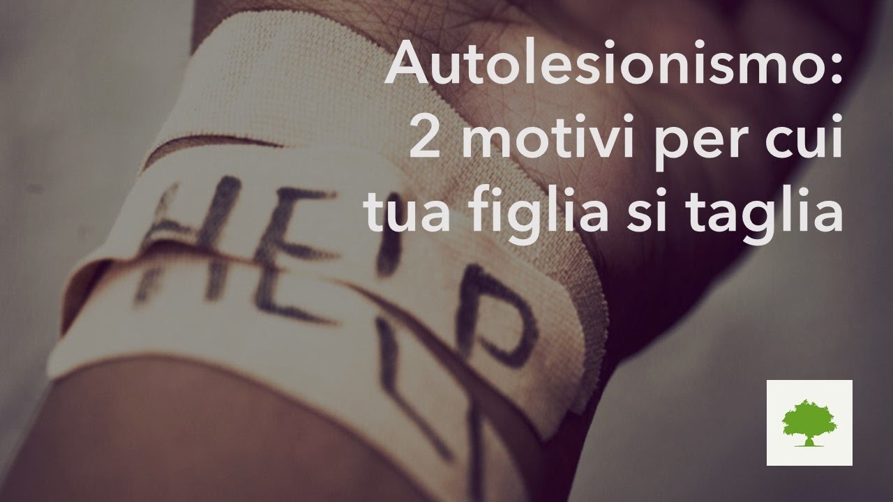 Autolesionismo 2 Motivi Per Cui Tua Figlia Si lia Youtube