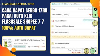 CARA MUDAH DAPAT FLASH SALE SERBA 17RB DI SHOPEE PAKAI AUTO KLIK EDISI 7.7 MEGA SALE