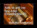 Aisle, be with you/Ring.A.Bell (Ensemble Stars!!) [Music Box]