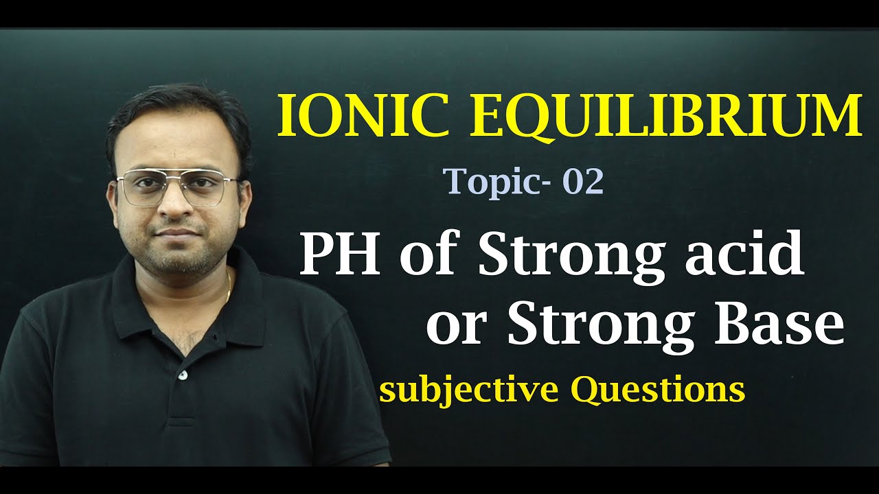 Class 11. Ionic Equilibrium ( PH calculation for strong acid and base)