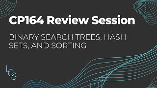 Binary Search Trees, Hash Sets, and Sorting - CP164 Review Session #4